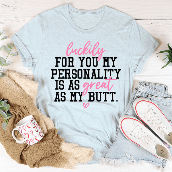 My Personality Is As Great As My Butt Tee Heather Prism Ice Blue / S Peachy Sunday T-Shirt