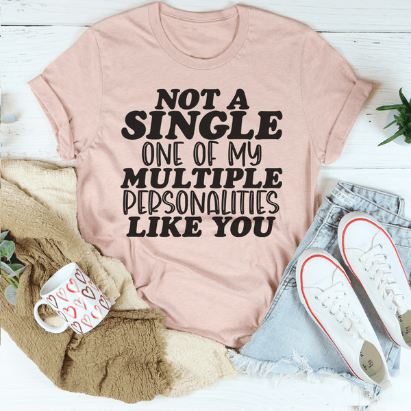 Not A Single One Of My Multiple Personalities Like You Tee Heather Prism Peach / S Peachy Sunday T-Shirt