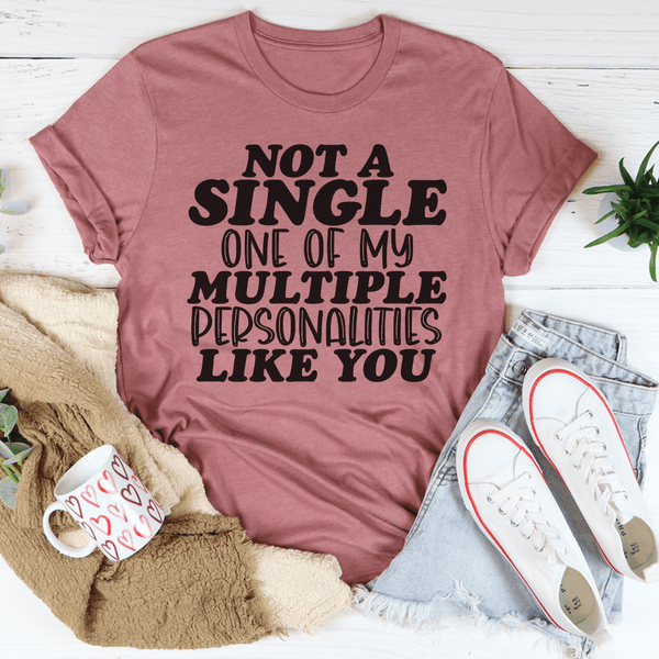 Not A Single One Of My Multiple Personalities Like You Tee Mauve / S Peachy Sunday T-Shirt