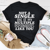 Not A Single One Of My Multiple Personalities Like You Tee Peachy Sunday T-Shirt