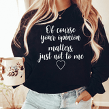 Of Course Your Opinion Matters Sweatshirt Black / S Peachy Sunday T-Shirt