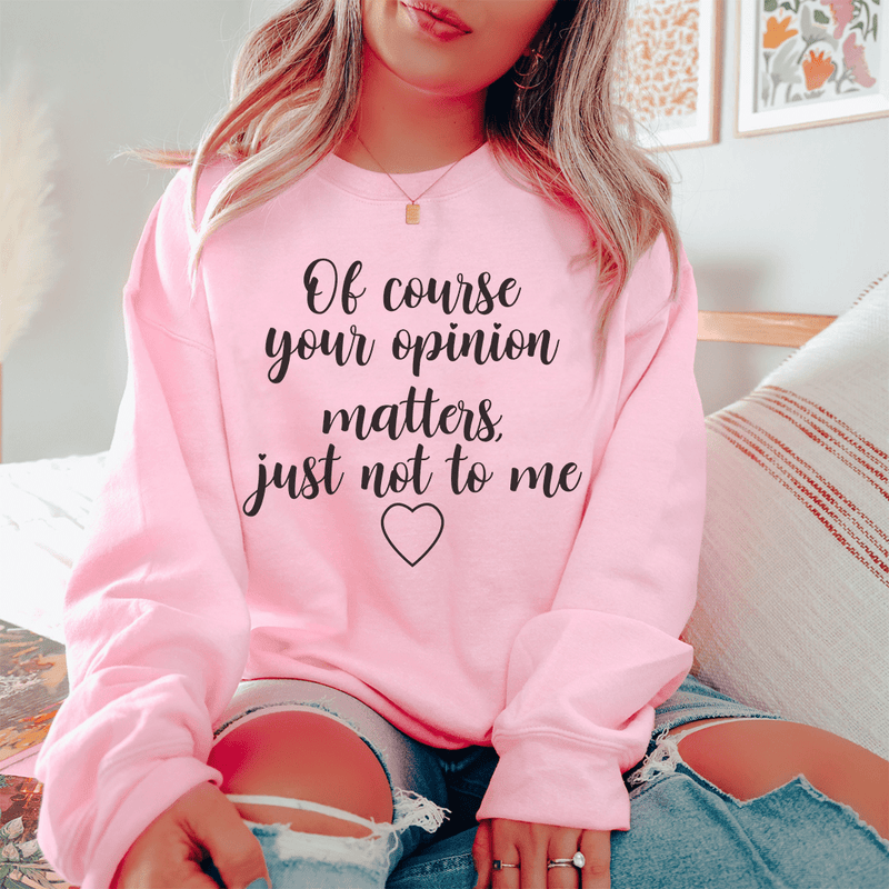 Of Course Your Opinion Matters Sweatshirt Light Pink / S Peachy Sunday T-Shirt