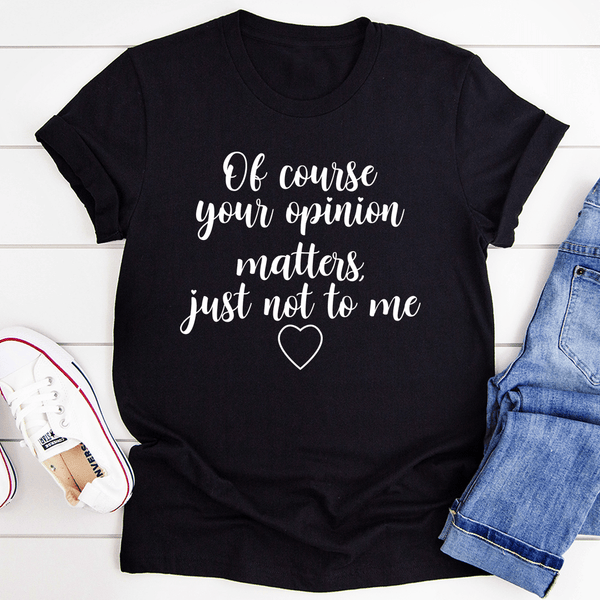 Of Course Your Opinion Matters Tee Black Heather / S Peachy Sunday T-Shirt