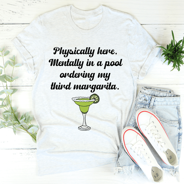 Physically Here Mentally In A Pool Ordering My Third Margarita Tee Ash / S Peachy Sunday T-Shirt