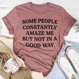 Some People Constantly Amaze Me Tee Peachy Sunday T-Shirt