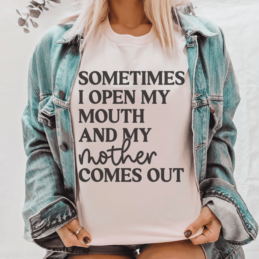 Sometimes I Open My Mouth And My Mother Comes Out Tee – Peachy Sunday