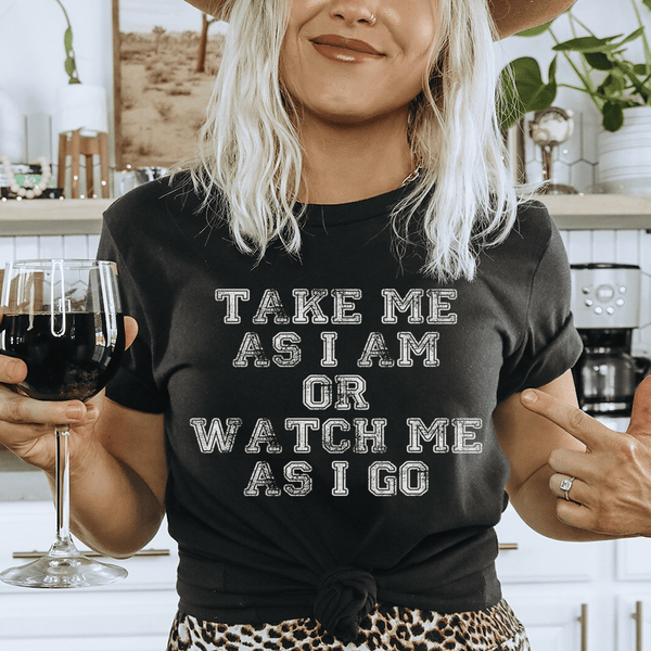 Take Me As I Am Or Watch Me As I Go Tee Black Heather / S Peachy Sunday T-Shirt