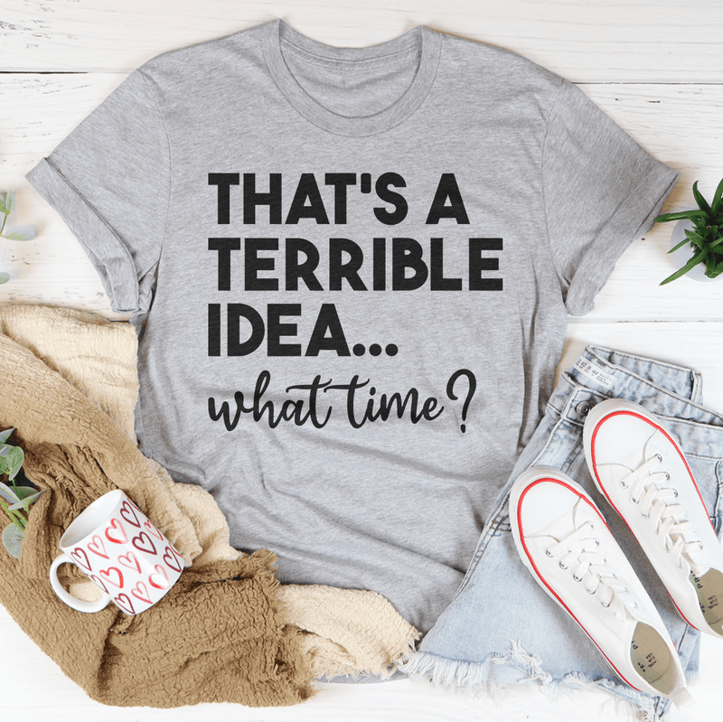 That's A Terrible Idea Tee Peachy Sunday T-Shirt