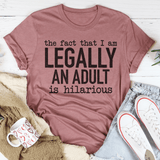 The Fact That I Am Legally An Adult Is Hilarious Tee Peachy Sunday T-Shirt