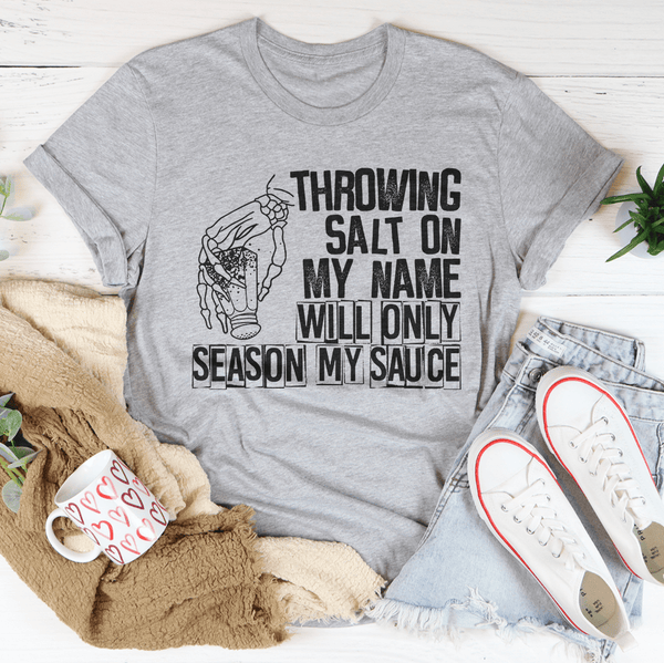 Throwing Salt On My Name Will Only Season My Sauce Tee Peachy Sunday T-Shirt