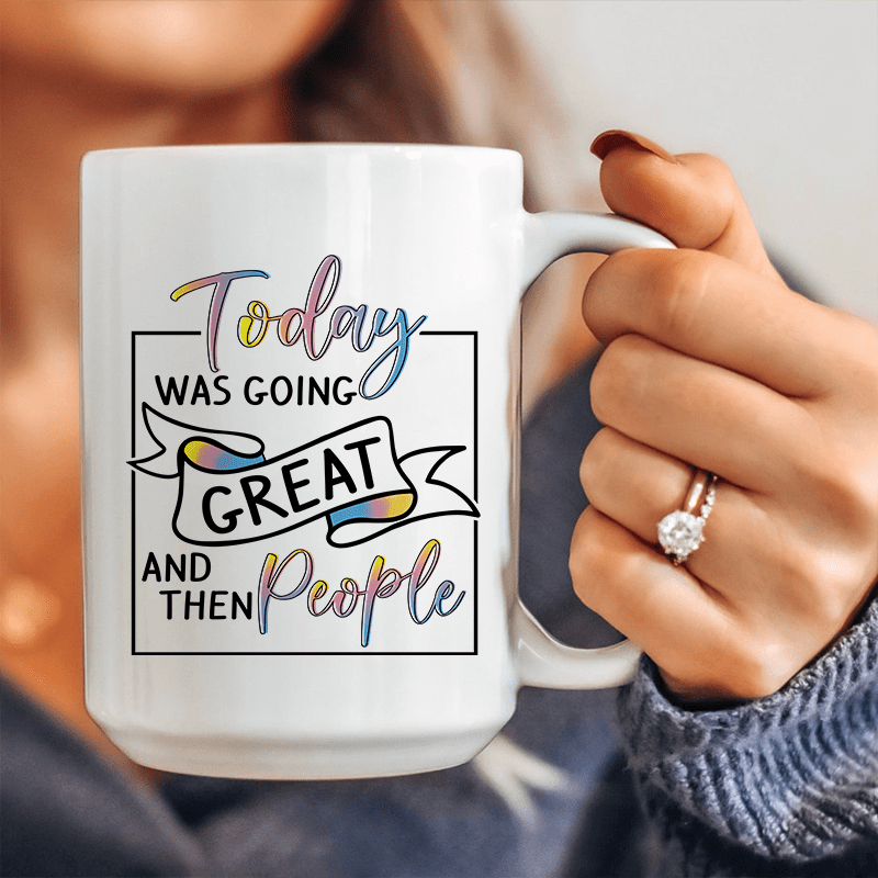 Today Was Going Great And Then People Ceramic Mug 15 oz – Peachy Sunday