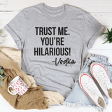 Trust Me You're Hilarious Vodka Tee Athletic Heather / S Peachy Sunday T-Shirt