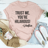 Trust Me You're Hilarious Vodka Tee Heather Prism Peach / S Peachy Sunday T-Shirt