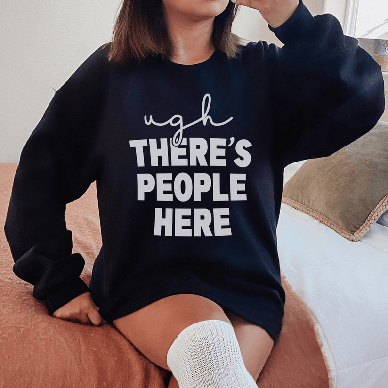 Ugh There's People Here Sweatshirt Black / S Peachy Sunday T-Shirt