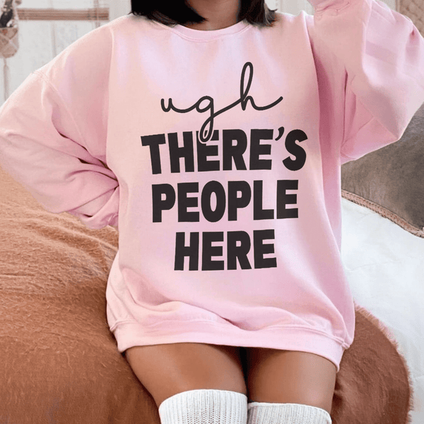 Ugh There's People Here Sweatshirt Light Pink / S Peachy Sunday T-Shirt