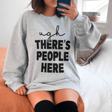 Ugh There's People Here Sweatshirt Sport Grey / S Peachy Sunday T-Shirt