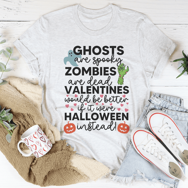 Valentines Would Be Better If It Were Halloween Instead Tee Ash / S Peachy Sunday T-Shirt