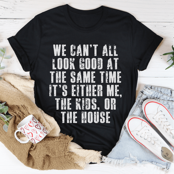 We Can't All Look Good At The Same Time Tee Peachy Sunday T-Shirt