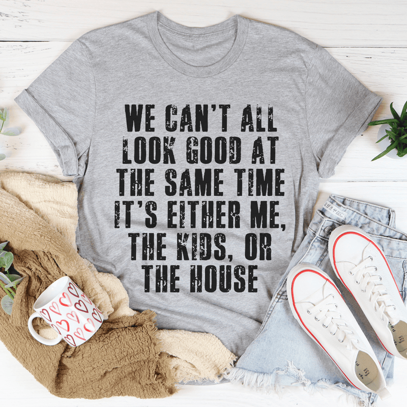 We Can't All Look Good At The Same Time Tee Peachy Sunday T-Shirt