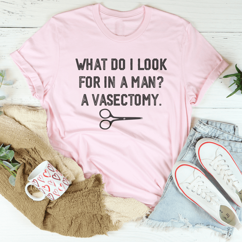 What Do I Look For In A Man? A Vasectomy Tee Pink / S Peachy Sunday T-Shirt