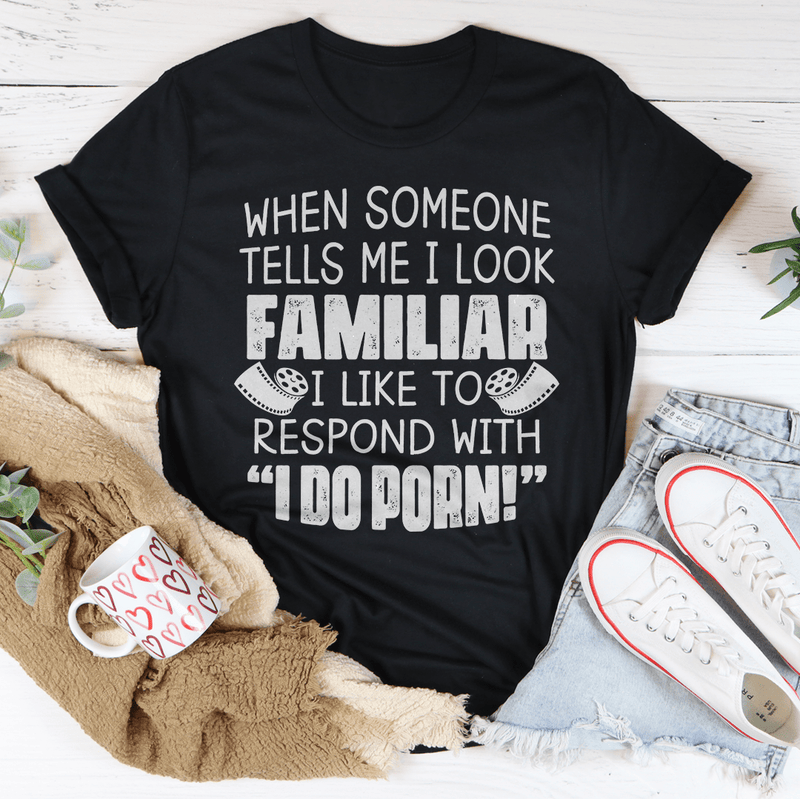 When Someone Tells Me I Look Familiar Tee Peachy Sunday T-Shirt