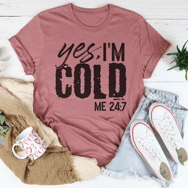 Yes I'm Cold 24:7 Tee – Peachy Sunday