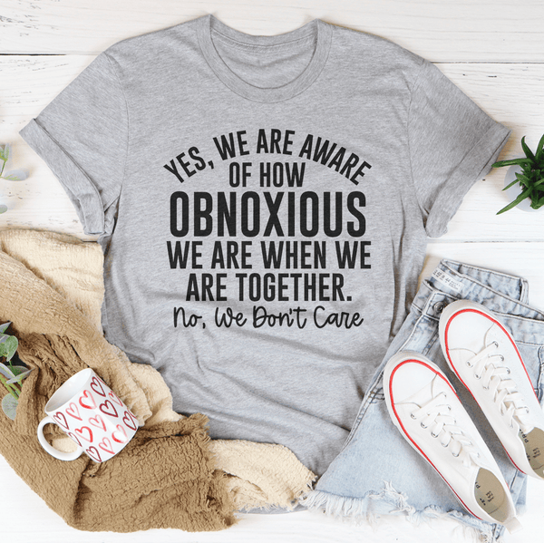 Yes We're Aware Of How Obnoxious We Are Together Tee Athletic Heather / S Peachy Sunday T-Shirt