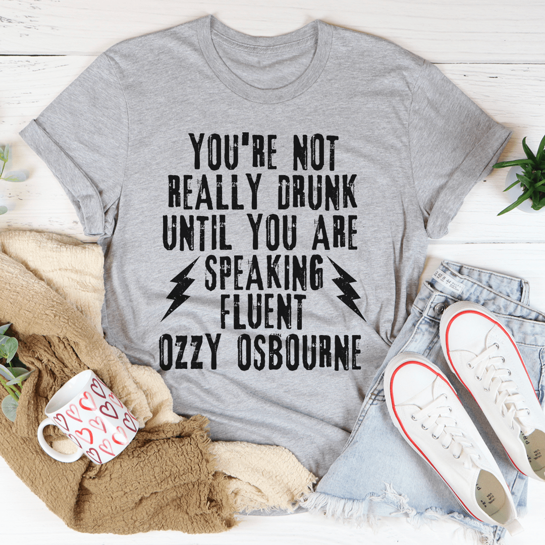 You're Not Really Drunk Tee Athletic Heather / S Printify T-Shirt T-Shirt