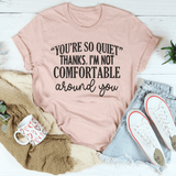 You're So Quiet Tee Peachy Sunday T-Shirt