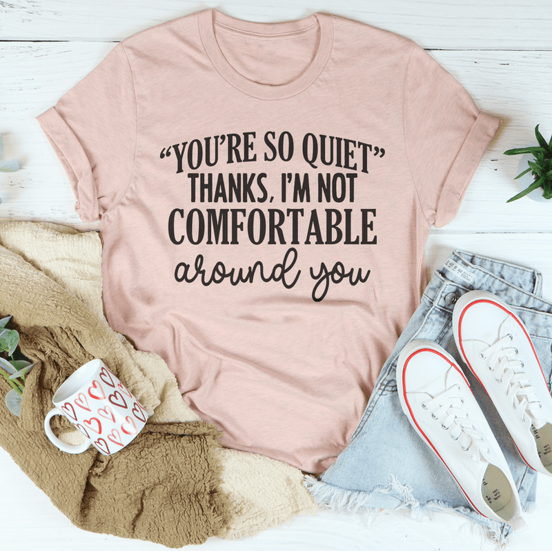 You're So Quiet Tee Peachy Sunday T-Shirt